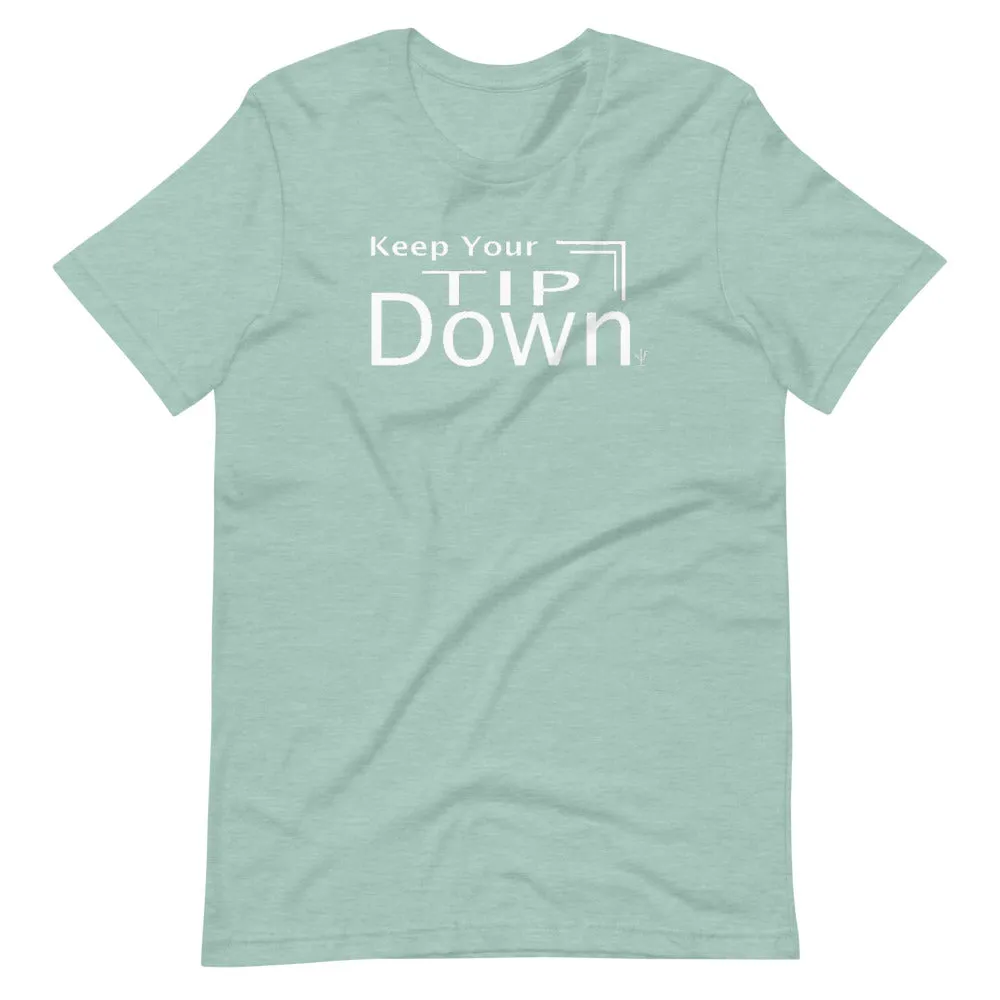 Keep Your Tip Down T-Shirt