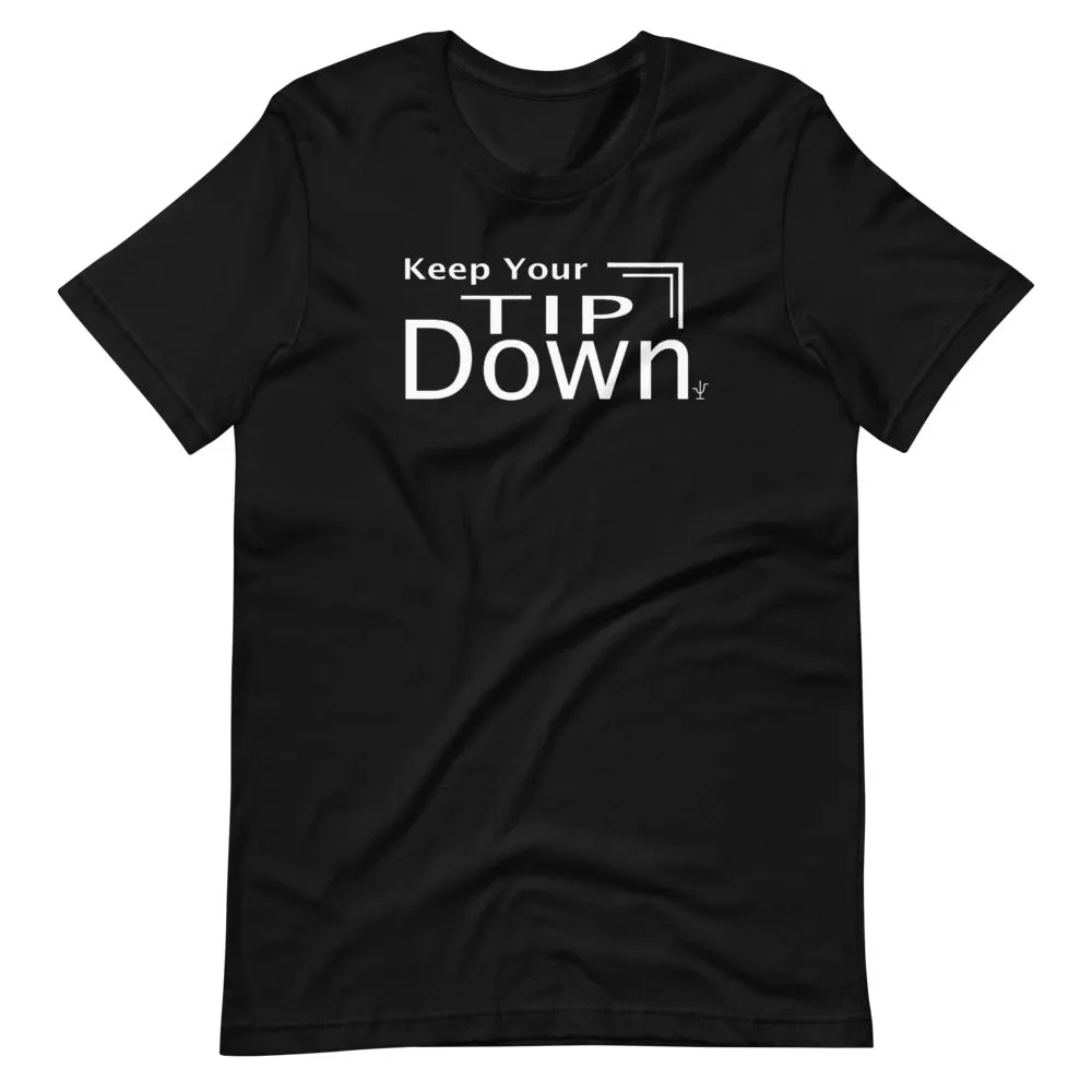Keep Your Tip Down T-Shirt