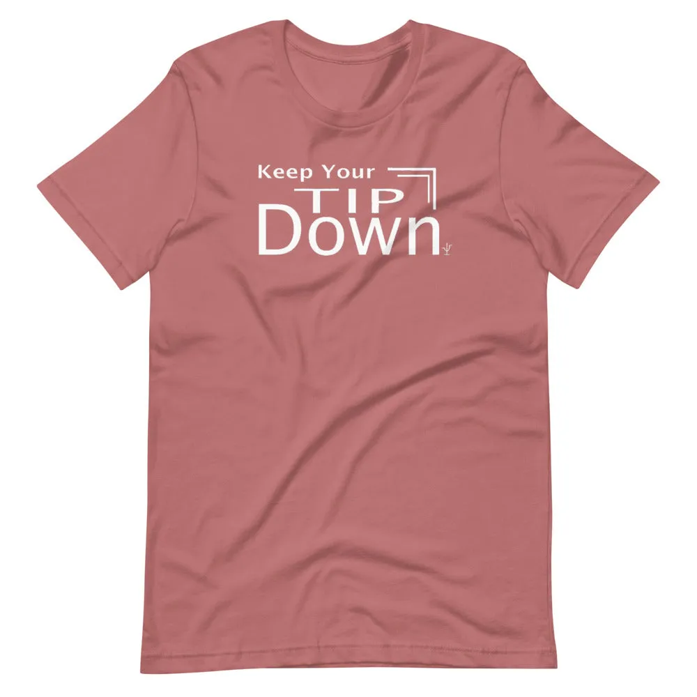 Keep Your Tip Down T-Shirt