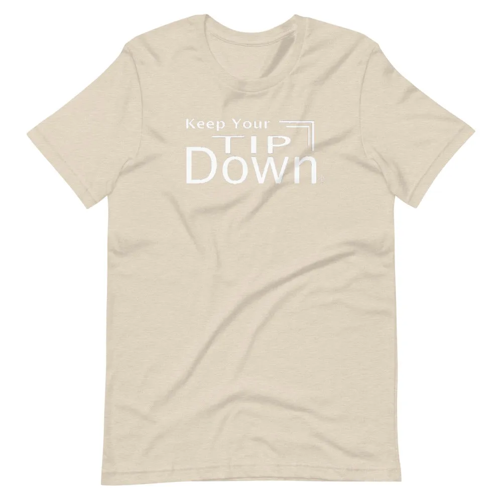 Keep Your Tip Down T-Shirt
