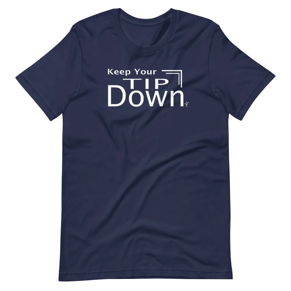 Keep Your Tip Down T-Shirt
