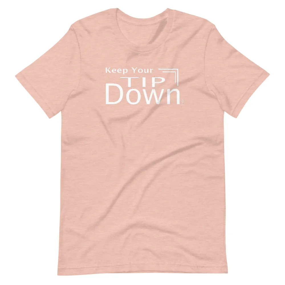 Keep Your Tip Down T-Shirt