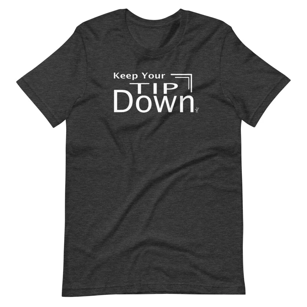 Keep Your Tip Down T-Shirt